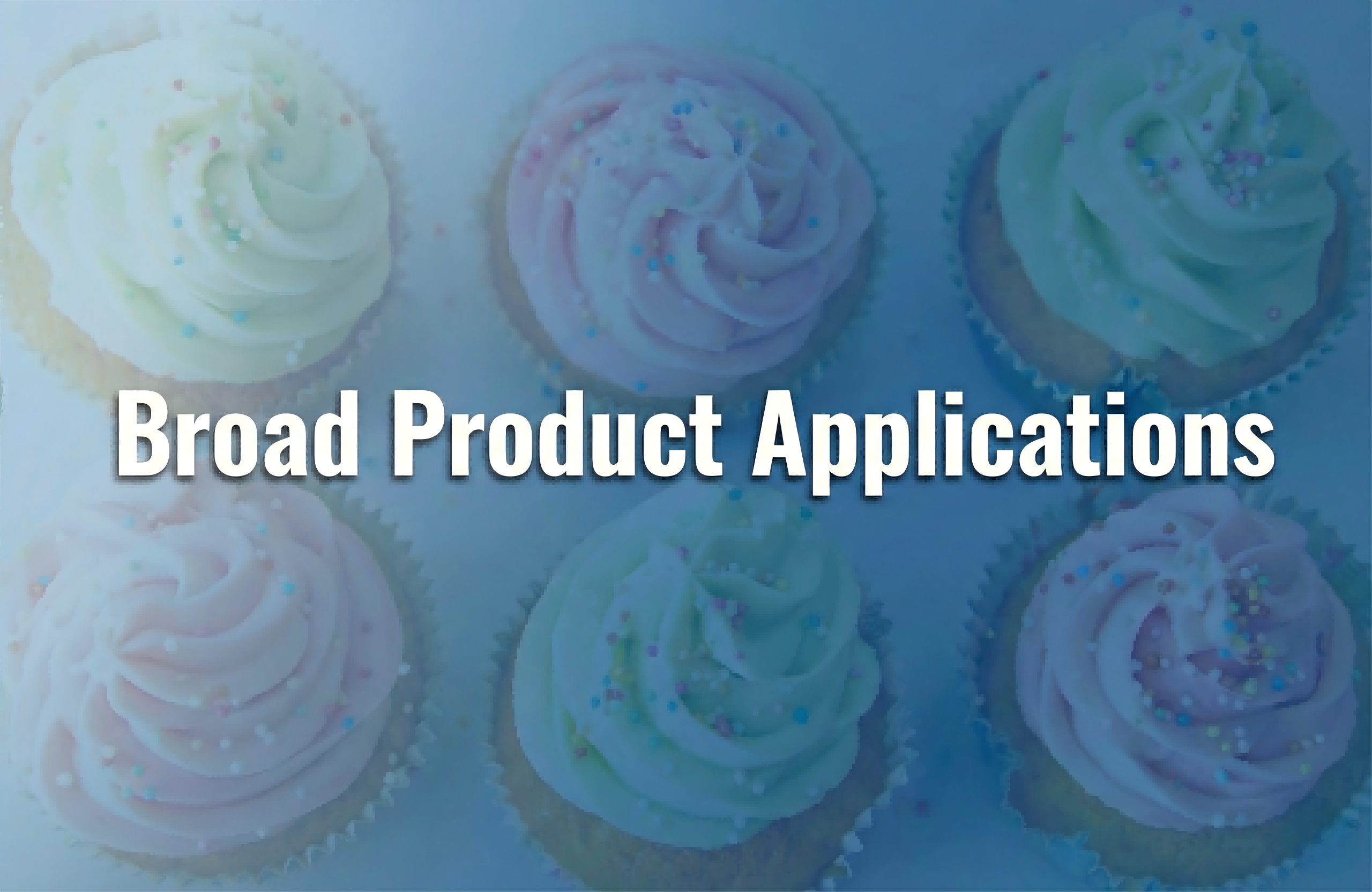 Broad Product Applications